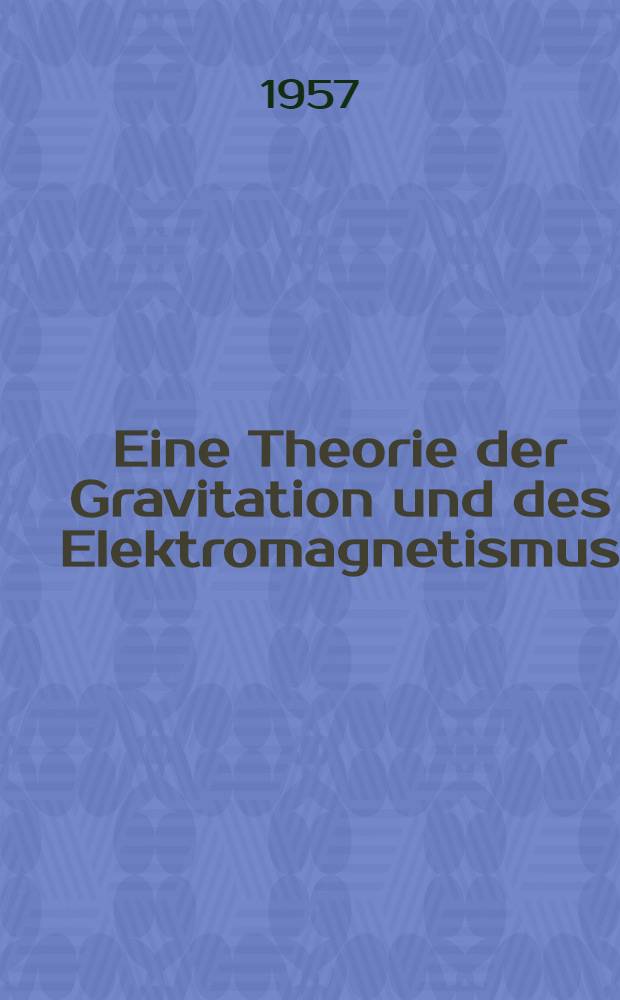Eine Theorie der Gravitation und des Elektromagnetismus