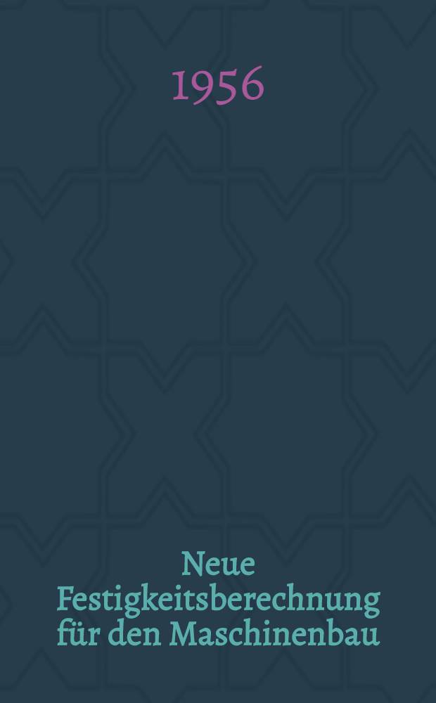 Neue Festigkeitsberechnung f&uuml;r den Maschinenbau