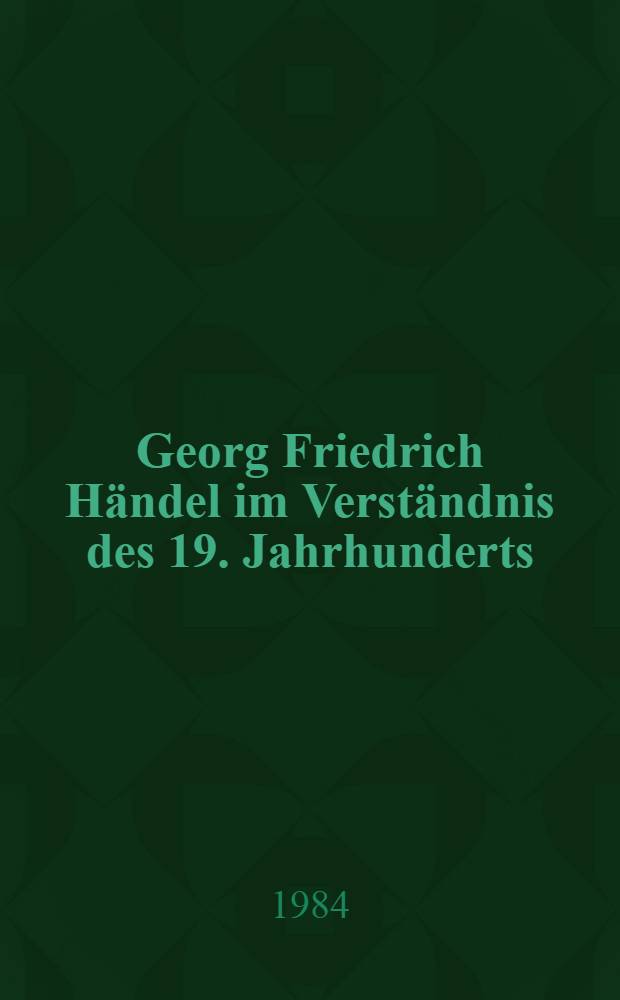 Georg Friedrich Händel im Verständnis des 19. Jahrhunderts