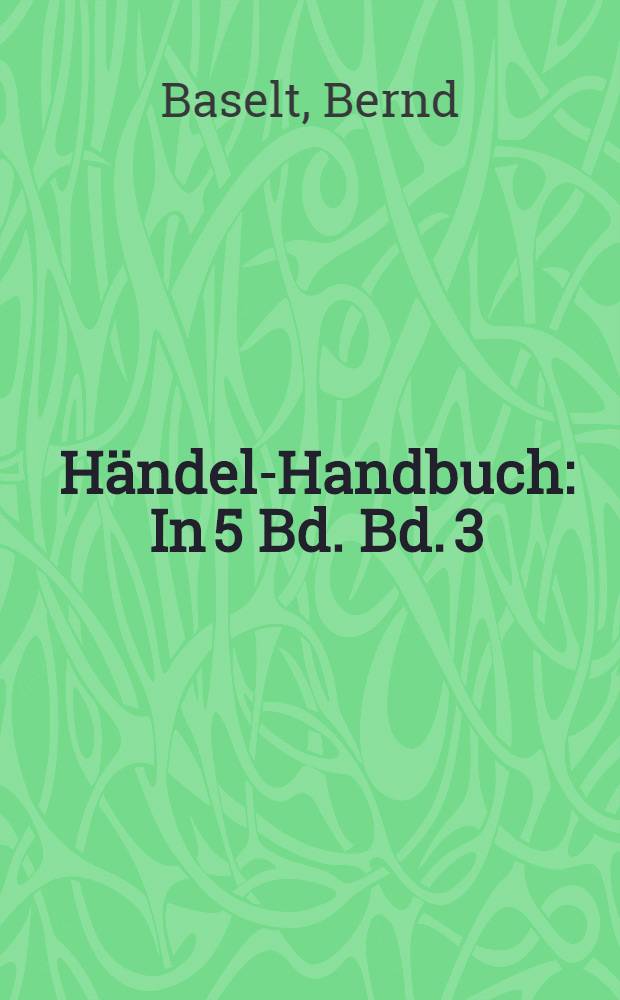 Händel-Handbuch : In 5 Bd. Bd. 3 : Thematisch-systematisches Verzeichnis