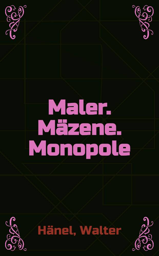 Maler. Mäzene. Monopole : Zur Kunstpolitik in Westdeutschland