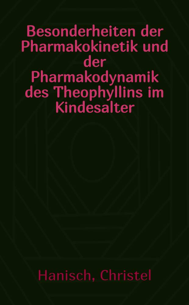 Besonderheiten der Pharmakokinetik und der Pharmakodynamik des Theophyllins im Kindesalter (bei Kindern mit obstruktiven Atemwegserkrankungen) : Inaug.-Diss