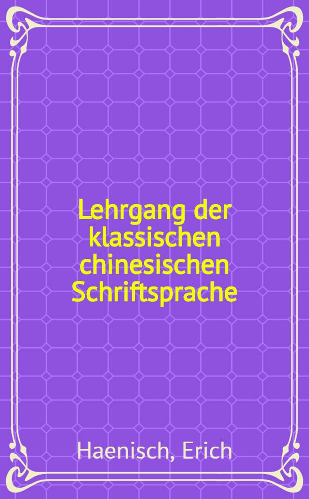 Lehrgang der klassischen chinesischen Schriftsprache