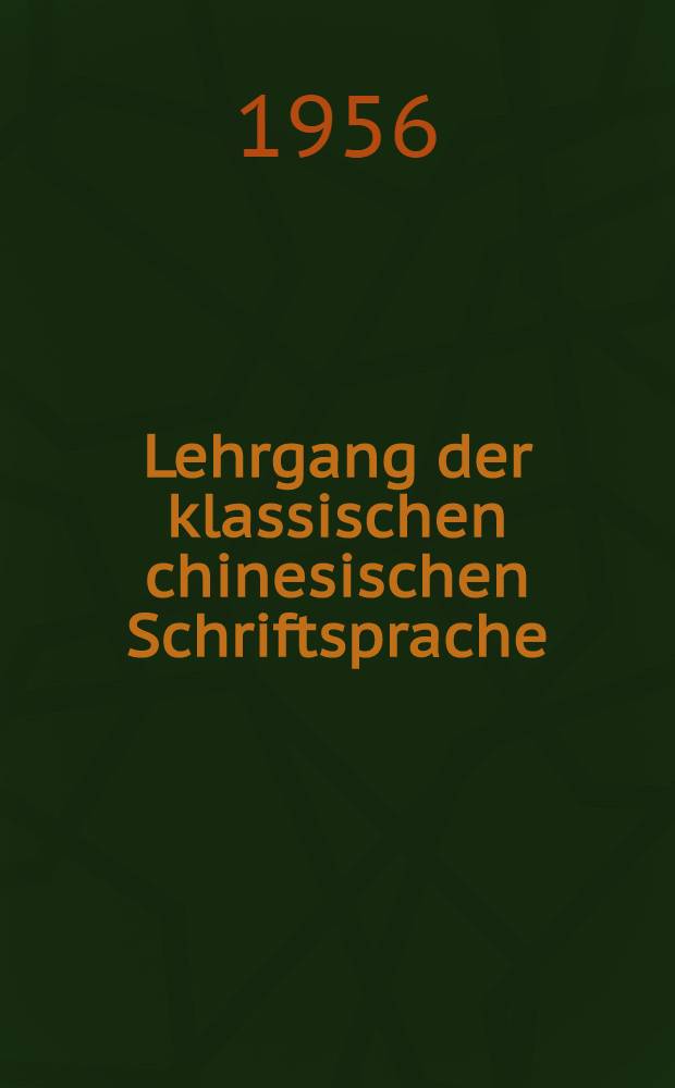 Lehrgang der klassischen chinesischen Schriftsprache