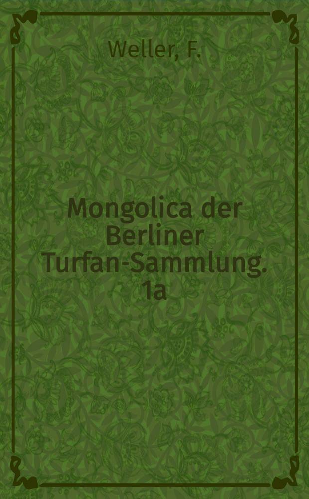 Mongolica der Berliner Turfan-Sammlung. 1a : Zum Blockdruckfragmente des mongolischen Bodhicary-āvatāra der Berliner Turfansamlung