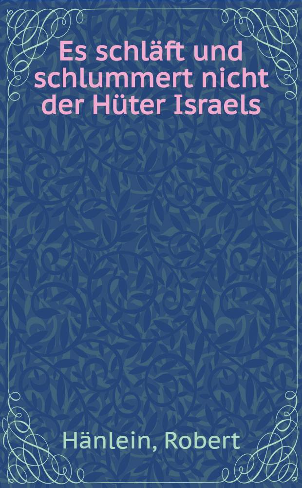 Es schläft und schlummert nicht der Hüter Israels : Erzählung