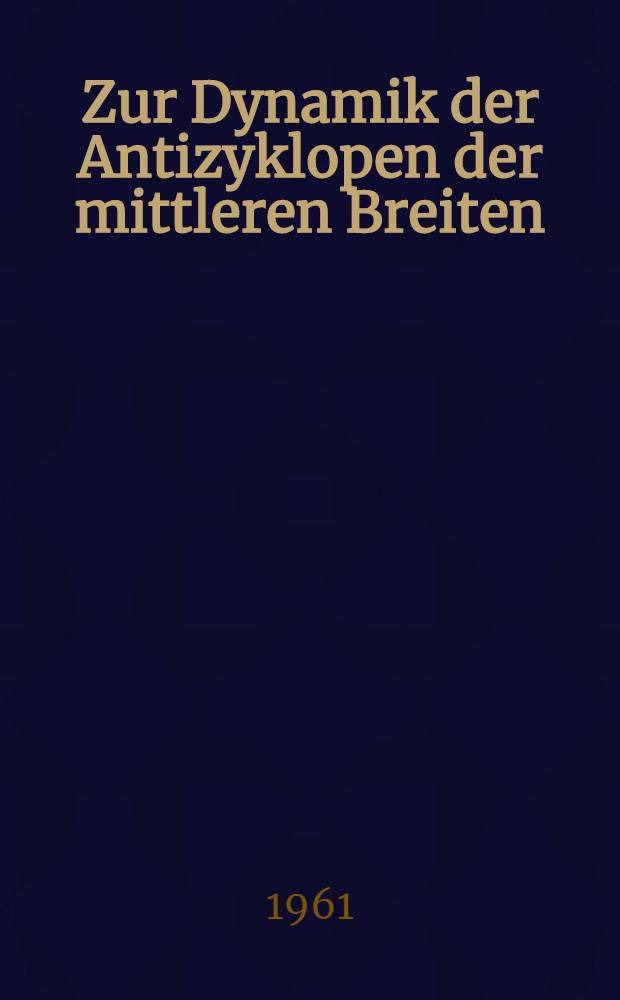 Zur Dynamik der Antizyklopen der mittleren Breiten