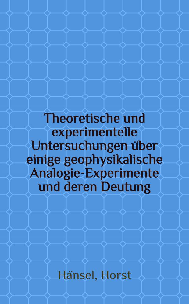 Theoretische und experimentelle Untersuchungen &uuml;ber einige geophysikalische Analogie-Experimente und deren Deutung