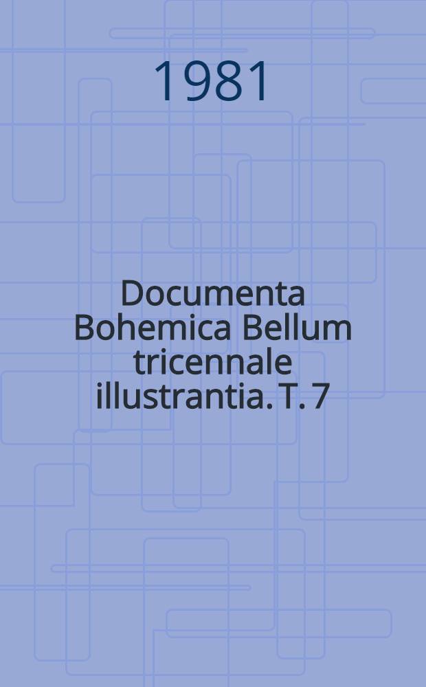 Documenta Bohemica Bellum tricennale illustrantia. T. 7 : Der Kampf um den besten Frieden