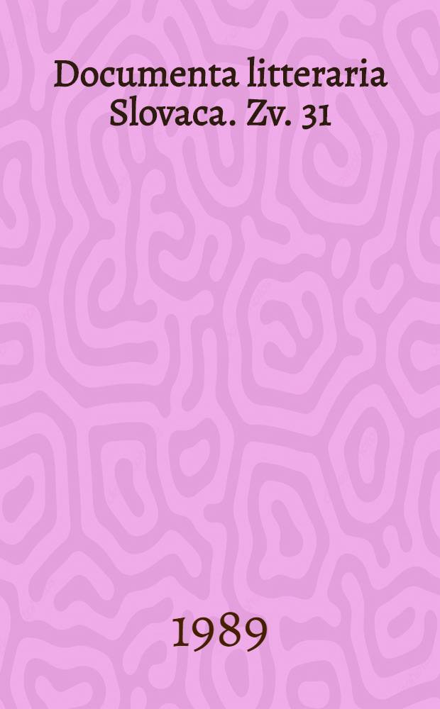 Documenta litteraria Slovaca. Zv. 31 : Dielo