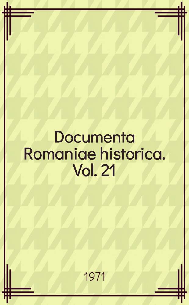 Documenta Romaniae historica. Vol. 21 : (1632-1633)