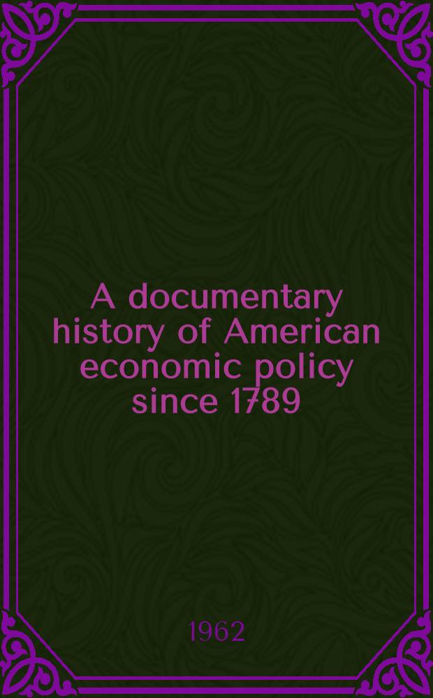A documentary history of American economic policy since 1789