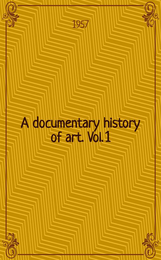 A documentary history of art. Vol. 1 : The Middle Ages and the Renaissance