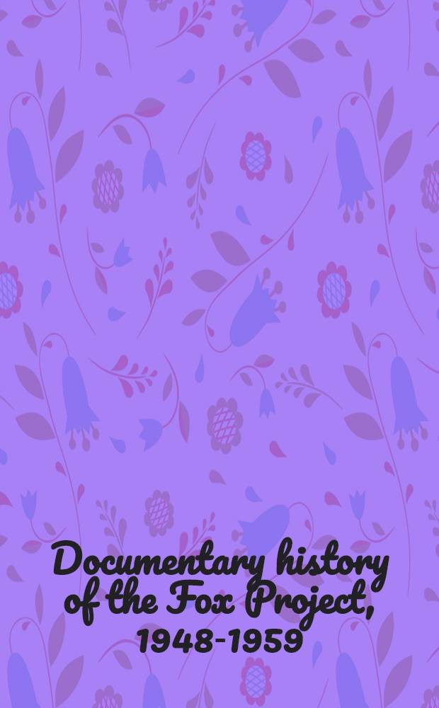 Documentary history of the Fox Project, 1948-1959 : A program in action anthropology