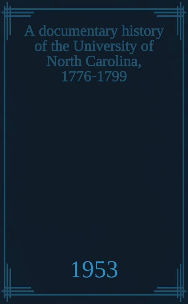 A documentary history of the University of North Carolina, 1776-1799