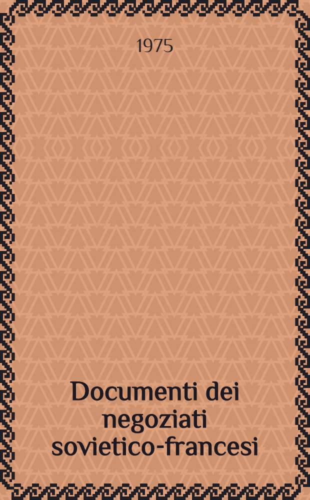 Documenti dei negoziati sovietico-francesi : (Rambouillet, 4-7 dic. 1974)