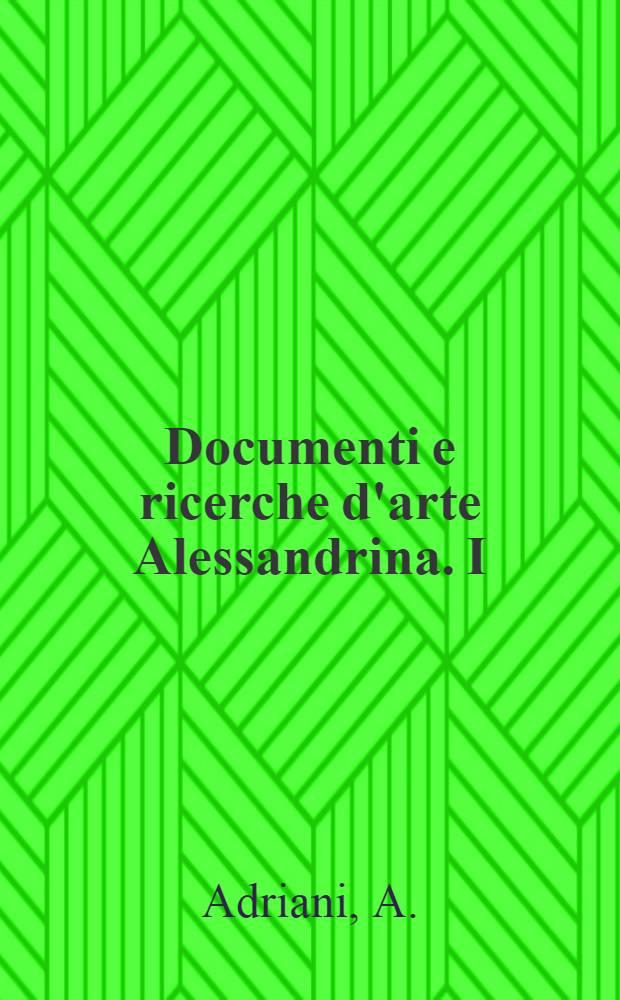 Documenti e ricerche d'arte Alessandrina. [I] : Sculture monumentali del Museo greco-romano di Alessandria