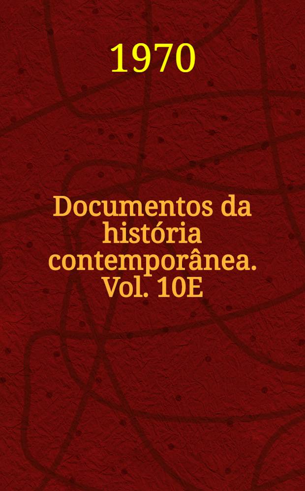 Documentos da história contemporânea. Vol. 10E : Memórias