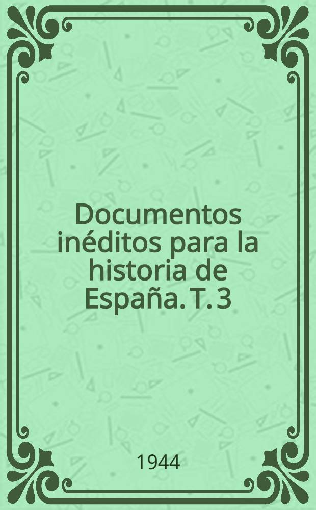 Documentos inéditos para la historia de España. T. 3 : [Correspondencia oficial de don Diego Sarmiento de Acuña, conde de Gondomar]
