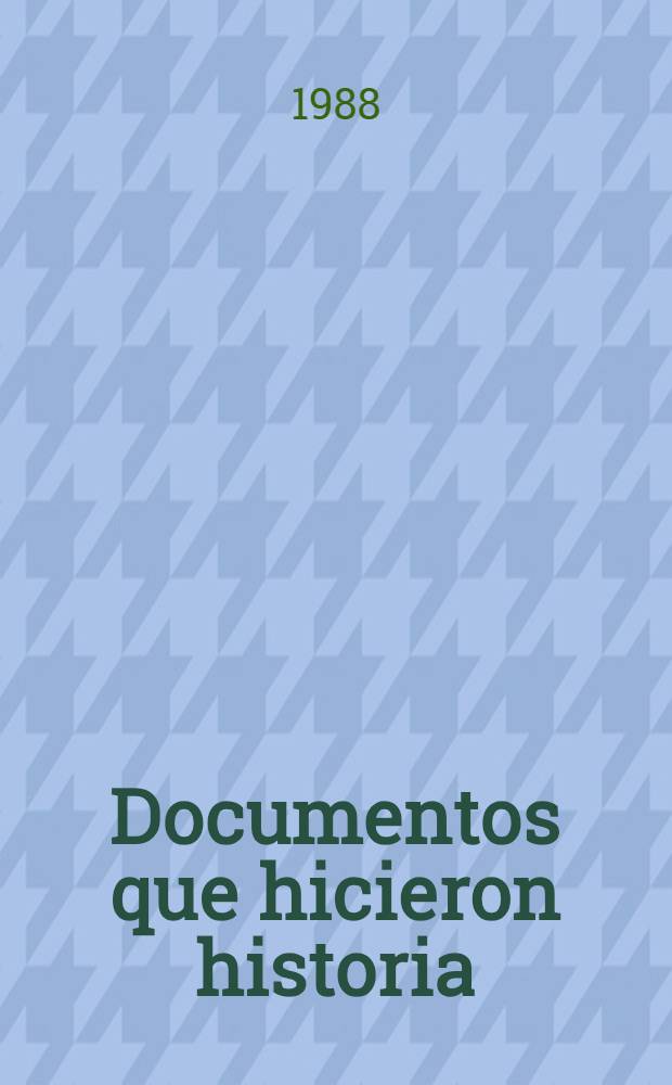 Documentos que hicieron historia : Vida rep. de Venezuela 1810-1989