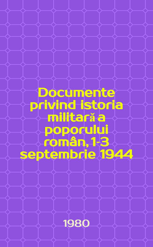 Documente privind istoria militară a poporului român, 1-3 septembrie 1944