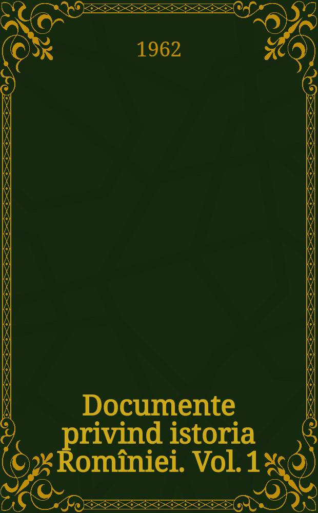Documente privind istoria Rom&icirc;niei. Vol. 1 : Rapoarte consulare ruse (1770-1796) din "Arhiva politica externă a Rusiei", Moscova
