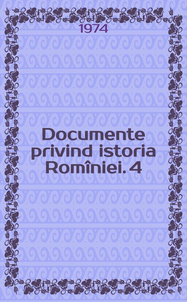 Documente privind istoria Romîniei. 4 : Rapoarte diplomatice ruse (1797-1806)