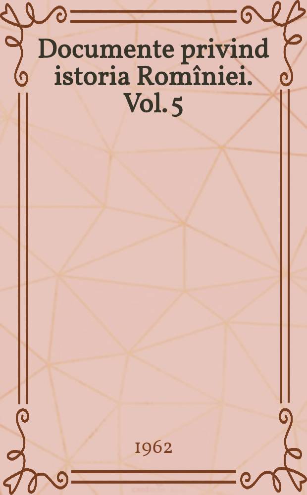 Documente privind istoria Romîniei. Vol. 5 : Izvoare narative