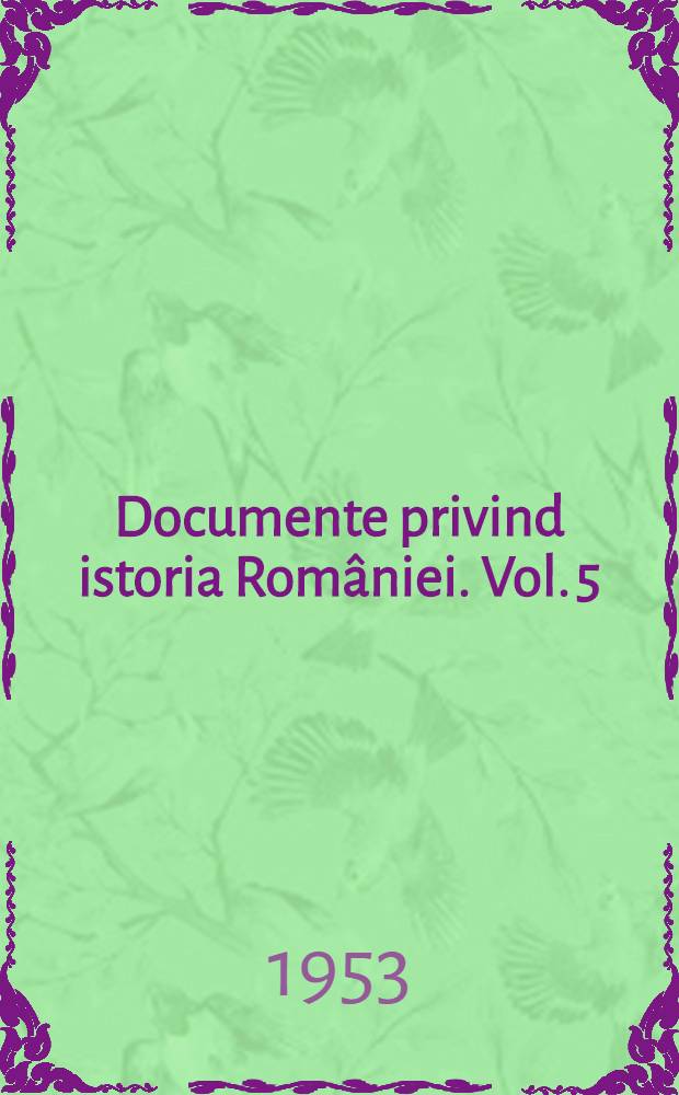 Documente privind istoria României. Vol. 5 : (16 iulie 1877 - 31 August 1877)