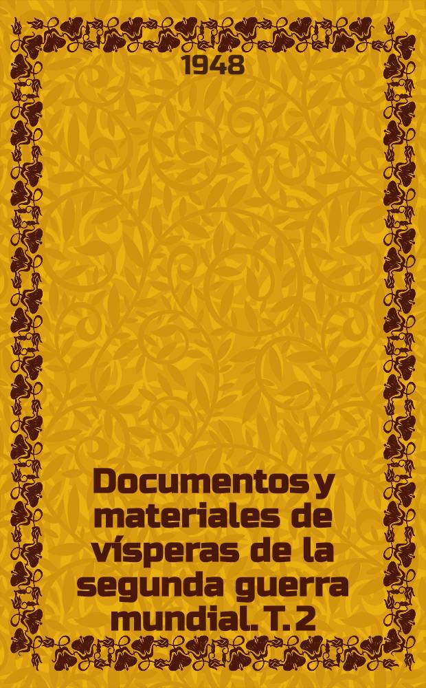 Documentos y materiales de vísperas de la segunda guerra mundial. T. 2 : Archivo de Dirksen