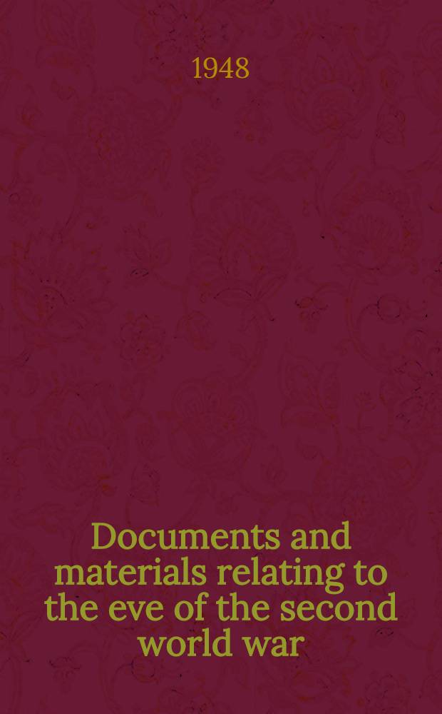 Documents and materials relating to the eve of the second world war : From the Archives of the German ministry of foreign affairs. Vol. 2 : Dirksen papers 1938-1939