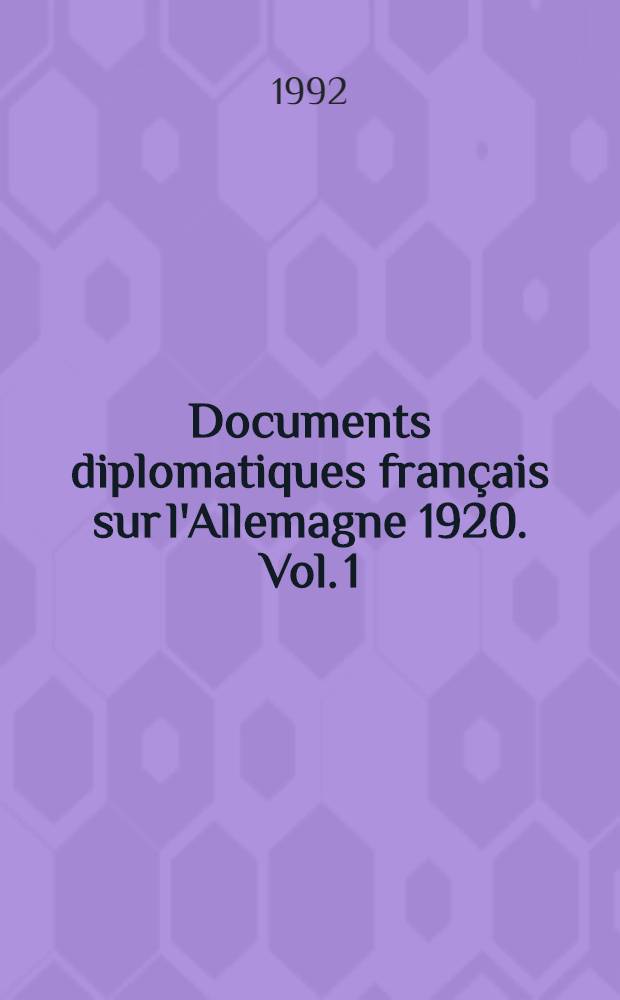 Documents diplomatiques français sur l'Allemagne 1920. Vol. 1 : 9 janvier - 30 juin 1920