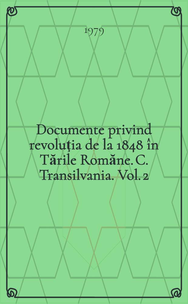 Documente privind revoluţia de la 1848 în Tările Romăne. C. Transilvania. Vol. 2 : 12-29 aprilie 1848