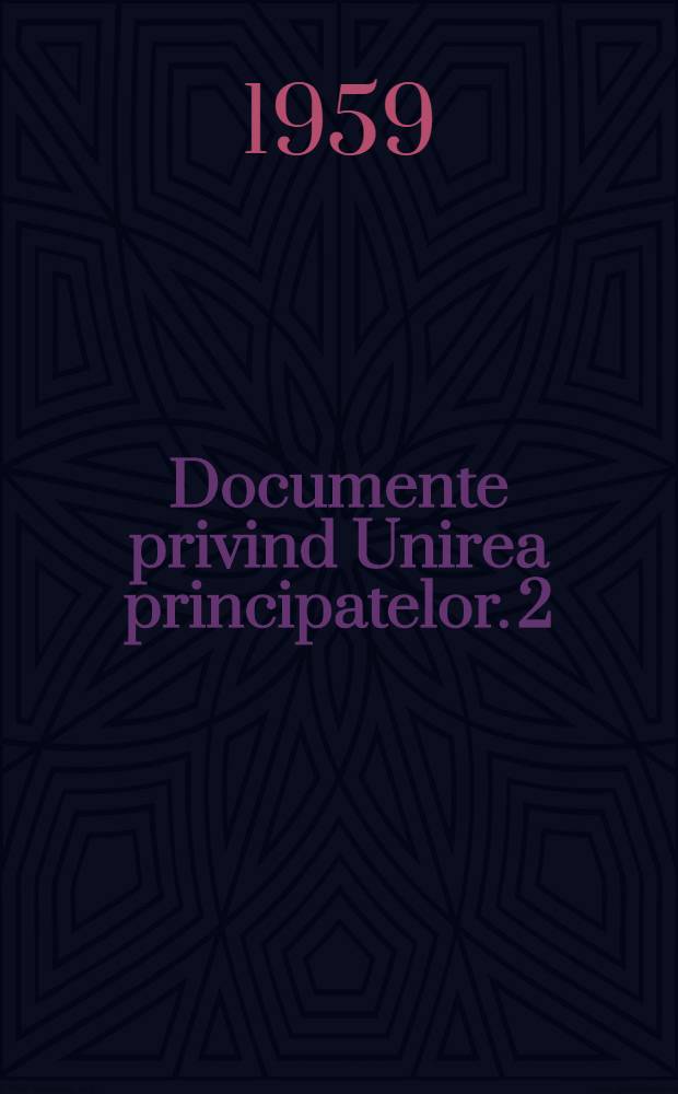 Documente privind Unirea principatelor. 2 : Rapoartele consulatului Austriei din Iaşi (1856-1859)
