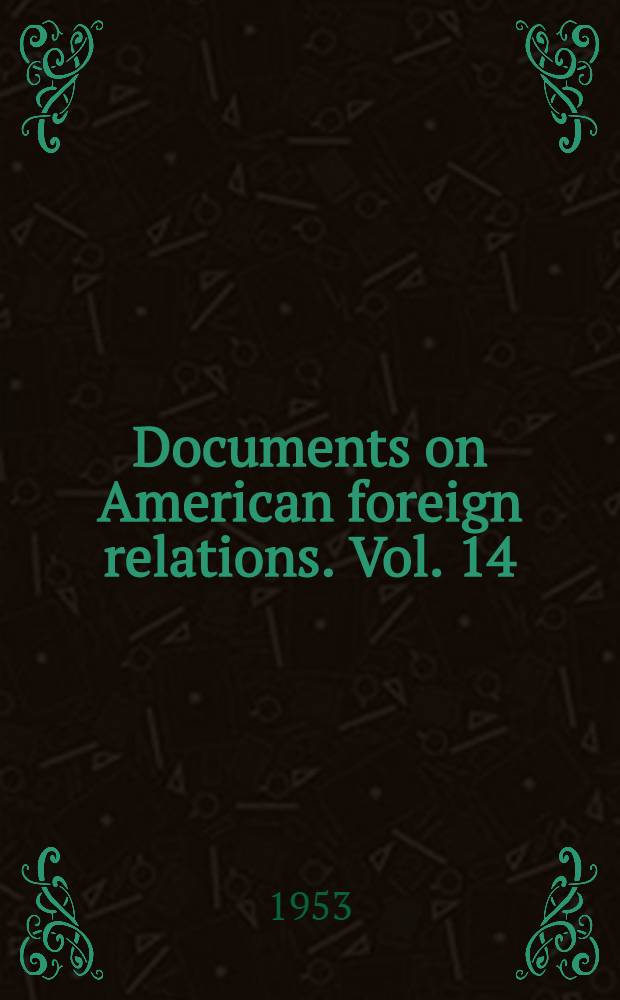 Documents on American foreign relations. [Vol. 14] : 1952