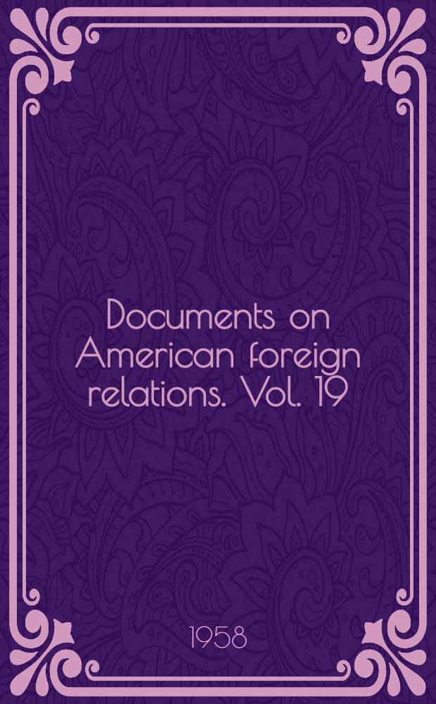 Documents on American foreign relations. [Vol. 19] : 1957