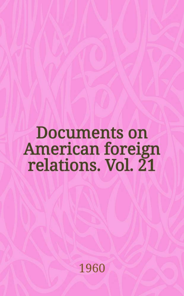 Documents on American foreign relations. [Vol. 21] : 1959