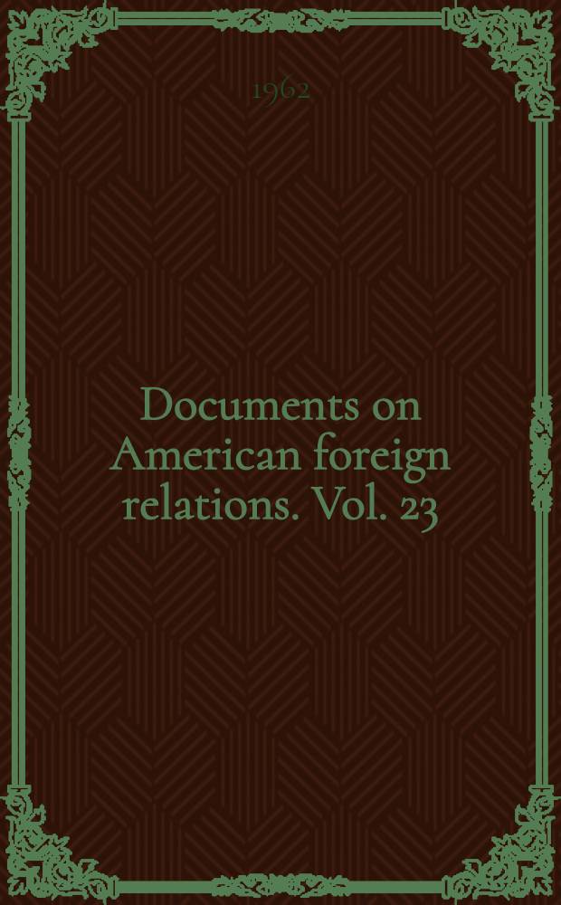 Documents on American foreign relations. [Vol. 23] : 1961
