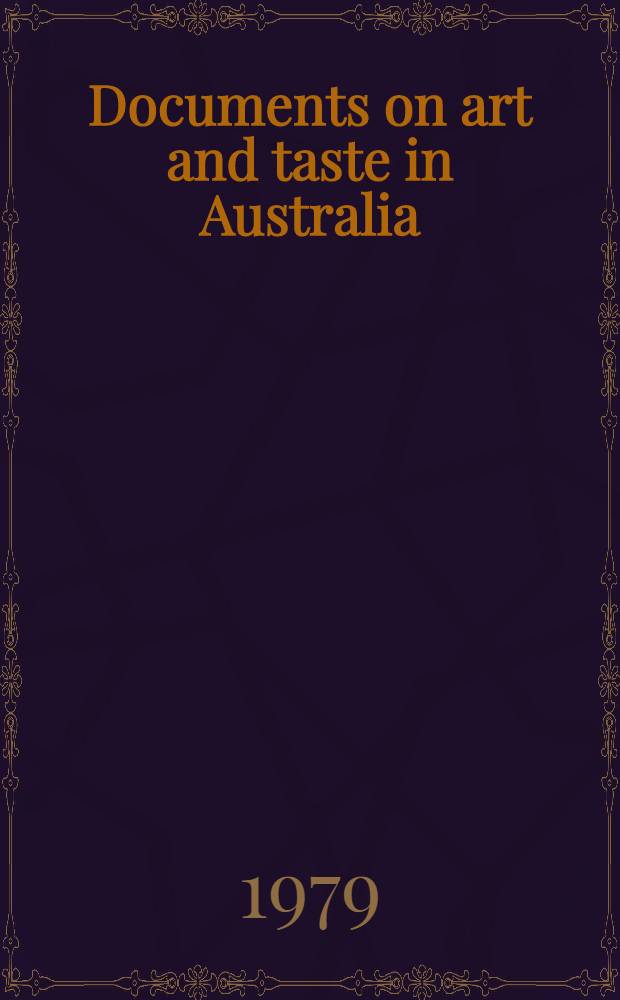 Documents on art and taste in Australia : The colonial period, 1770-1914