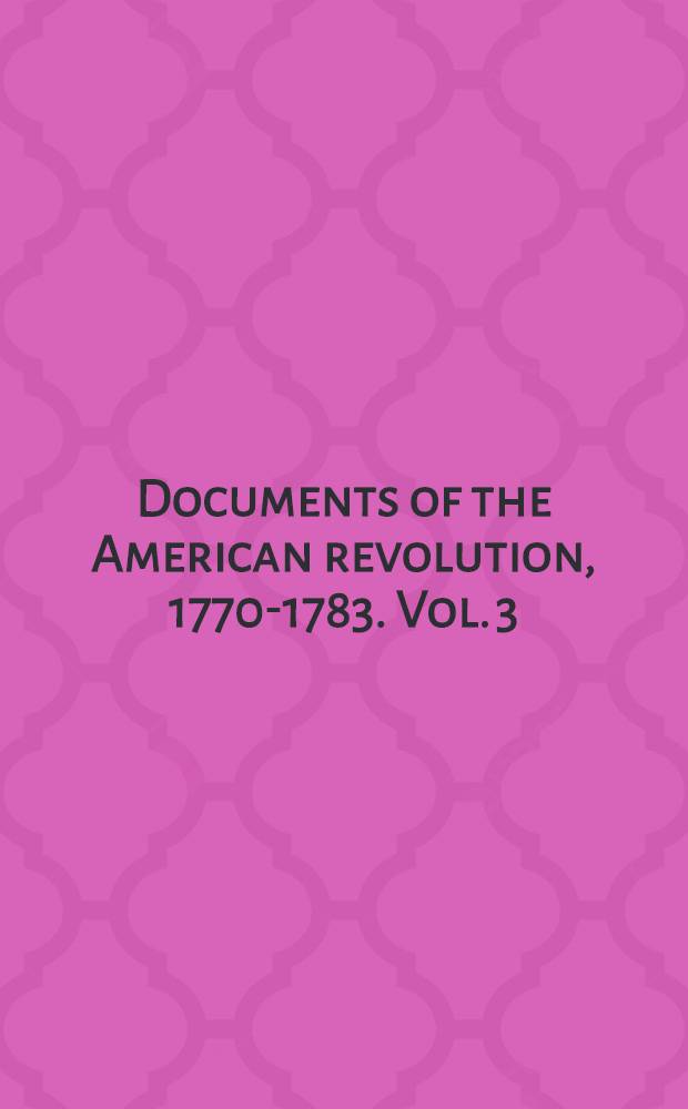 Documents of the American revolution, 1770-1783. Vol. 3 : Transcripts 1771