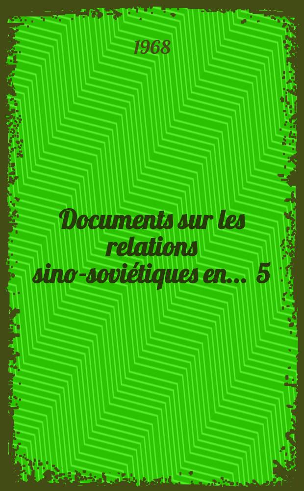 Documents sur les relations sino-sovi&eacute;tiques en ... 5 : Le diff&eacute;rend sino-sovi&eacute;tique