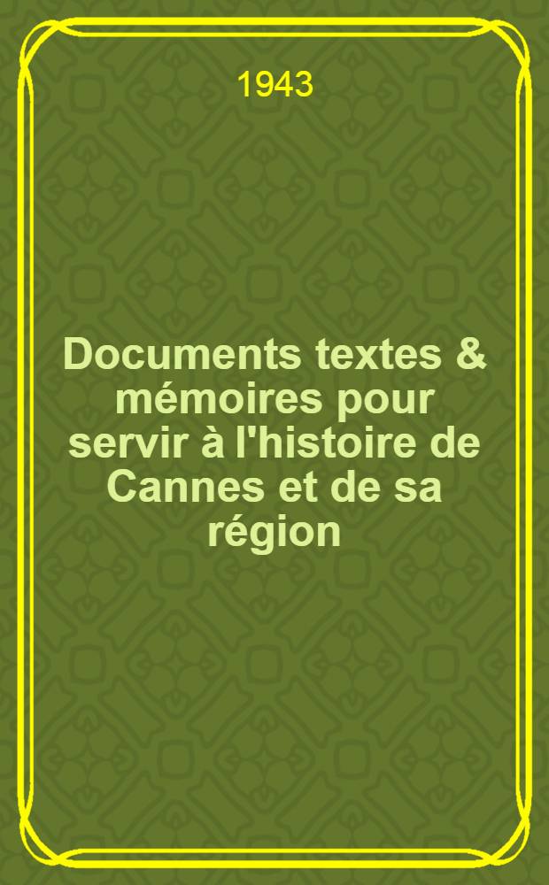 Documents textes & mémoires pour servir à l'histoire de Cannes et de sa région