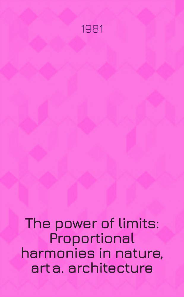 The power of limits : Proportional harmonies in nature, art a. architecture