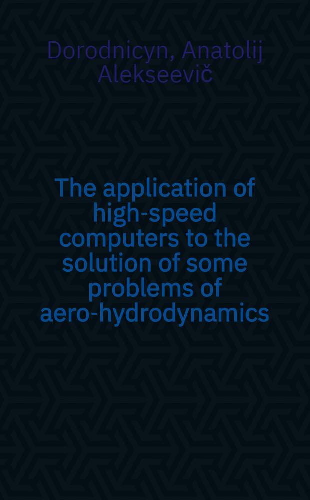 The application of high-speed computers to the solution of some problems of aero-hydrodynamics