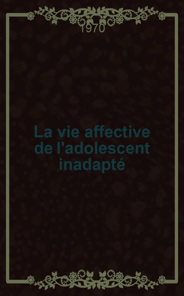 La vie affective de l'adolescent inadapté : Changement et personne