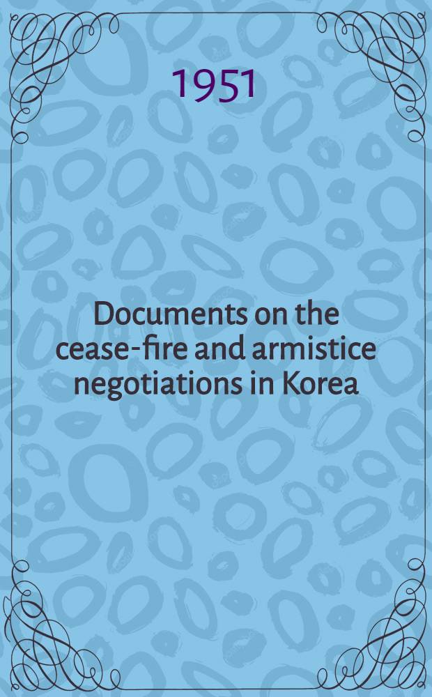 Documents on the cease-fire and armistice negotiations in Korea