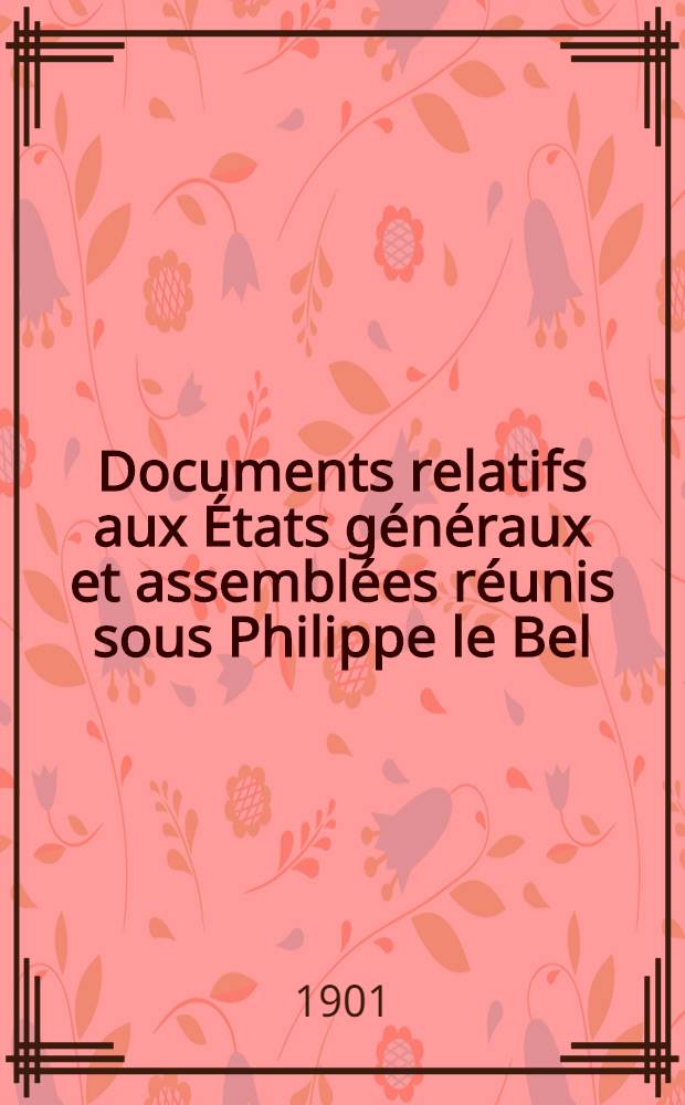 Documents relatifs aux États généraux et assemblées réunis sous Philippe le Bel