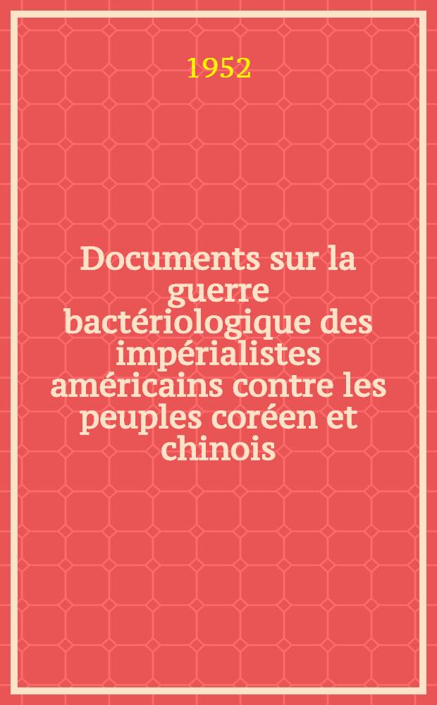 Documents sur la guerre bactériologique des impérialistes américains contre les peuples coréen et chinois