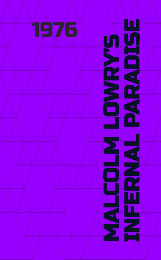Malcolm Lowry's infernal paradise : Diss.