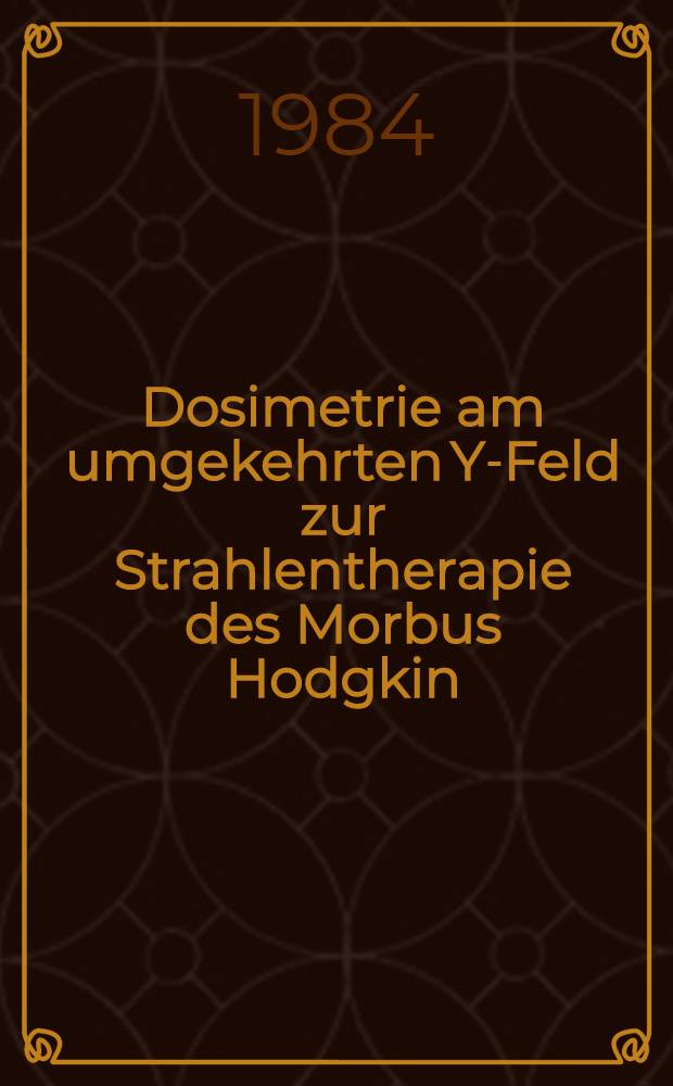 Dosimetrie am umgekehrten Y-Feld zur Strahlentherapie des Morbus Hodgkin : Inaug.-Diss